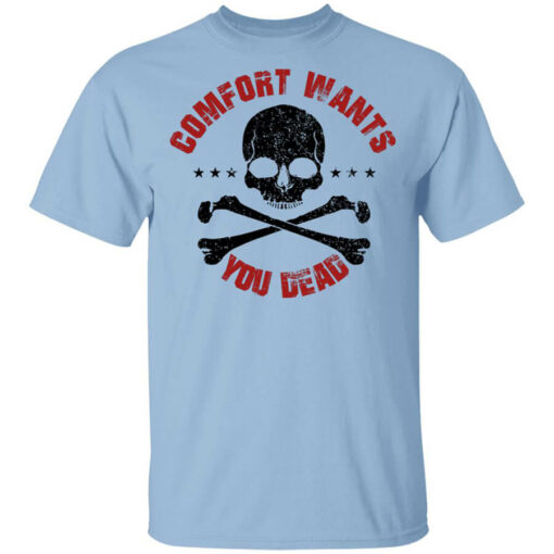 Comfort Wants You Dead Comfort Kills T-Shirts, Hoodies Shirt Sweatshirt Long Sleeve Hoodie Tank Mug