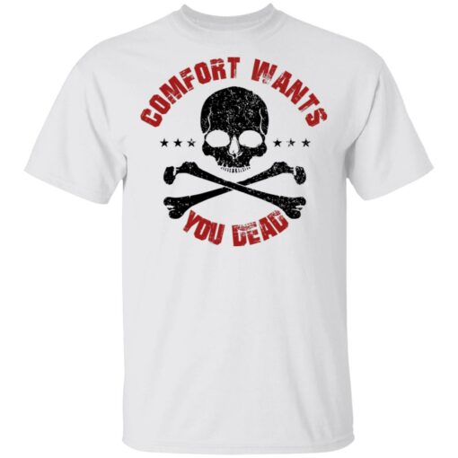 Comfort Wants You Dead Comfort Kills T-Shirts, Hoodies Shirt Sweatshirt Long Sleeve Hoodie Tank Mug