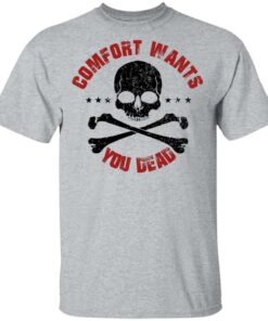Comfort Wants You Dead Comfort Kills T Shirts Hoodies Shirt Sweatshirt Long Sleeve Hoodie Tank Mug 3