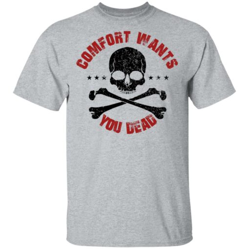 Comfort Wants You Dead Comfort Kills T-Shirts, Hoodies Shirt Sweatshirt Long Sleeve Hoodie Tank Mug