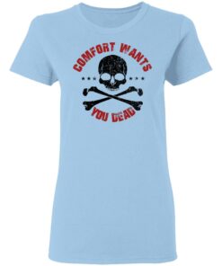 Comfort Wants You Dead Comfort Kills T Shirts Hoodies Shirt Sweatshirt Long Sleeve Hoodie Tank Mug 4