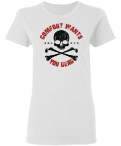 Comfort Wants You Dead Comfort Kills T Shirts Hoodies Shirt Sweatshirt Long Sleeve Hoodie Tank Mug 5