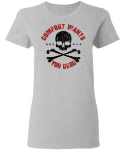 Comfort Wants You Dead Comfort Kills T Shirts Hoodies Shirt Sweatshirt Long Sleeve Hoodie Tank Mug 6