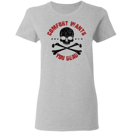 Comfort Wants You Dead Comfort Kills T-Shirts, Hoodies Shirt Sweatshirt Long Sleeve Hoodie Tank Mug