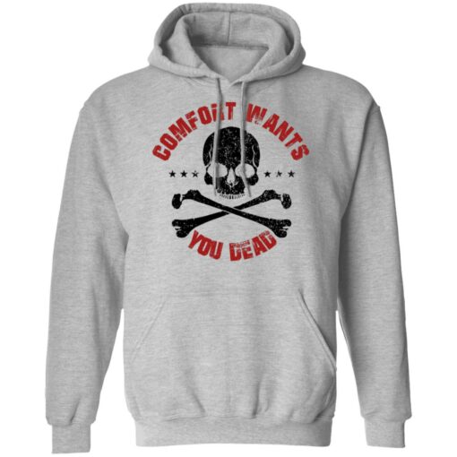 Comfort Wants You Dead Comfort Kills T-Shirts, Hoodies Shirt Sweatshirt Long Sleeve Hoodie Tank Mug