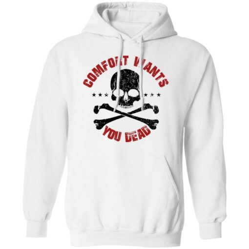 Comfort Wants You Dead Comfort Kills T-Shirts, Hoodies Shirt Sweatshirt Long Sleeve Hoodie Tank Mug