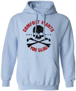 Comfort Wants You Dead Comfort Kills T Shirts Hoodies Shirt Sweatshirt Long Sleeve Hoodie Tank Mug 9
