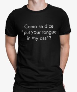 Como Se Dice Put Your Tongue In My A Shirt Shirt Sweatshirt Long Sleeve Hoodie Tank Mug