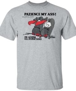 Condor patience my ass i’m gonna kill something shirt Shirt Sweatshirt Long Sleeve Hoodie Tank Mug 4 Condor patience my ass i'm gonna kill something shirt Shirt Sweatshirt Long Sleeve Hoodie Tank Mug 5
