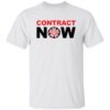 Contract now shirt Shirt Sweatshirt Long Sleeve Hoodie Tank Mug