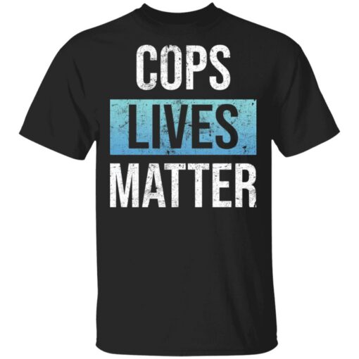 Cops lives matter shirt Shirt Sweatshirt Long Sleeve Hoodie Tank Mug