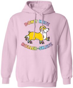 Corgi dont hate roller skate shirt Shirt Sweatshirt Long Sleeve Hoodie Tank Mug 3