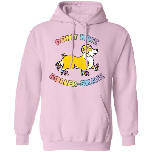 Corgi don’t hate roller skate shirt Shirt Sweatshirt Long Sleeve Hoodie Tank Mug