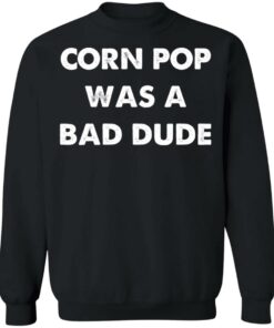 Corn pop was a bad dude shirt Shirt Sweatshirt Long Sleeve Hoodie Tank Mug 3