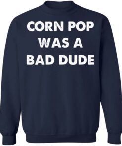 Corn pop was a bad dude shirt Shirt Sweatshirt Long Sleeve Hoodie Tank Mug 4