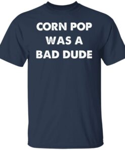 Corn pop was a bad dude shirt Shirt Sweatshirt Long Sleeve Hoodie Tank Mug 5