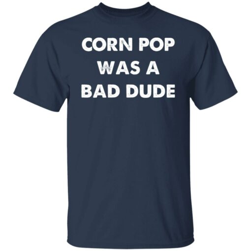 Corn pop was a bad dude shirt Shirt Sweatshirt Long Sleeve Hoodie Tank Mug