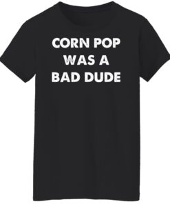 Corn pop was a bad dude shirt Shirt Sweatshirt Long Sleeve Hoodie Tank Mug 6