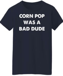 Corn pop was a bad dude shirt Shirt Sweatshirt Long Sleeve Hoodie Tank Mug 7