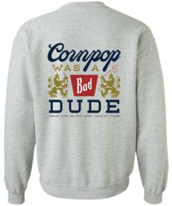 Cornpop was a bad Dude brewed with shirt Shirt Sweatshirt Long Sleeve Hoodie Tank Mug 3