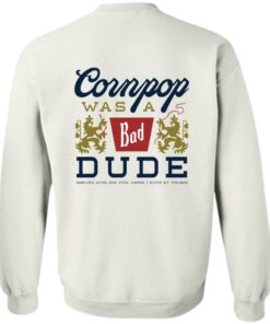 Cornpop was a bad Dude brewed with shirt Shirt Sweatshirt Long Sleeve Hoodie Tank Mug 4