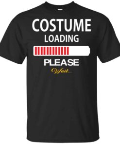 Costume Loading Please Wait Shirt, Hoodie, Tank Shirt Sweatshirt Long Sleeve Hoodie Tank Mug