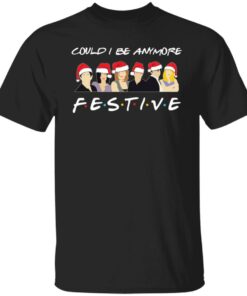 Could i be anymore festive shirt Christmas sweater Shirt Sweatshirt Long Sleeve Hoodie Tank Mug
