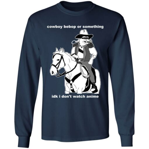 Cowboy Bebop or something idk I don’t watch anime shirt Shirt Sweatshirt Long Sleeve Hoodie Tank Mug