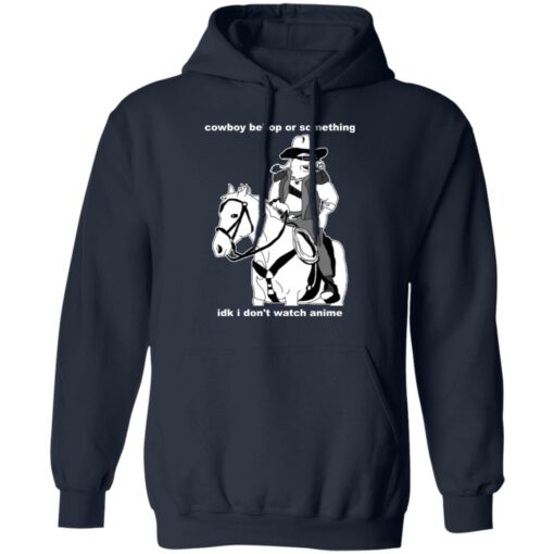 Cowboy Bebop or something idk I don’t watch anime shirt Shirt Sweatshirt Long Sleeve Hoodie Tank Mug