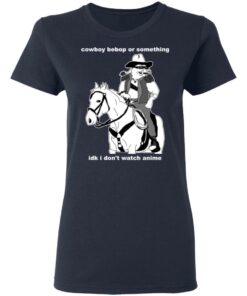 Cowboy Bebop or something idk I dont watch anime shirt Shirt Sweatshirt Long Sleeve Hoodie Tank Mug 8