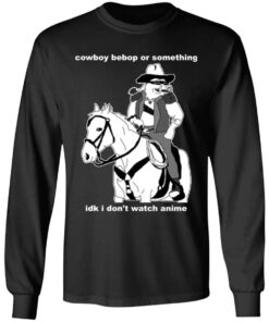 Cowboy Bebop or something idk I dont watch anime shirt Shirt Sweatshirt Long Sleeve Hoodie Tank Mug 9