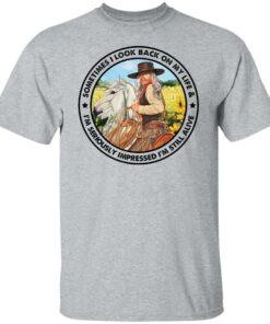 Cowgirl sometimes i look back on my life shirt Shirt Sweatshirt Long Sleeve Hoodie Tank Mug 5 Cowgirl sometimes i look back on my life shirt Shirt Sweatshirt Long Sleeve Hoodie Tank Mug 6