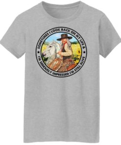 Cowgirl sometimes i look back on my life shirt Shirt Sweatshirt Long Sleeve Hoodie Tank Mug 7 Cowgirl sometimes i look back on my life shirt Shirt Sweatshirt Long Sleeve Hoodie Tank Mug 8