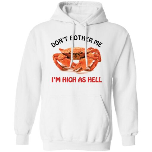 Crab don’t bother me i’m high as hell shirt Shirt Sweatshirt Long Sleeve Hoodie Tank Mug