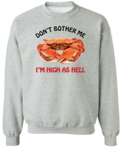 Crab don't bother me i'm high as hell shirt Shirt Sweatshirt Long Sleeve Hoodie Tank Mug 3