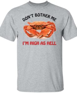 Crab don't bother me i'm high as hell shirt Shirt Sweatshirt Long Sleeve Hoodie Tank Mug 5