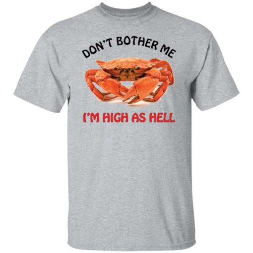 Crab don’t bother me i’m high as hell shirt Shirt Sweatshirt Long Sleeve Hoodie Tank Mug