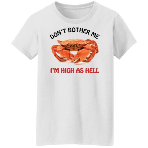 Crab don’t bother me i’m high as hell shirt Shirt Sweatshirt Long Sleeve Hoodie Tank Mug