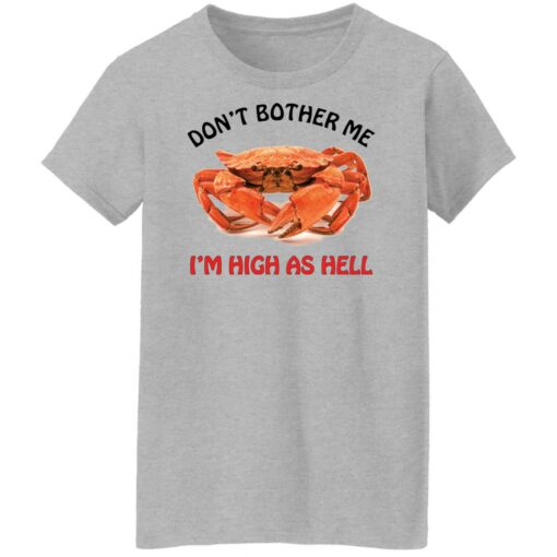 Crab don’t bother me i’m high as hell shirt Shirt Sweatshirt Long Sleeve Hoodie Tank Mug