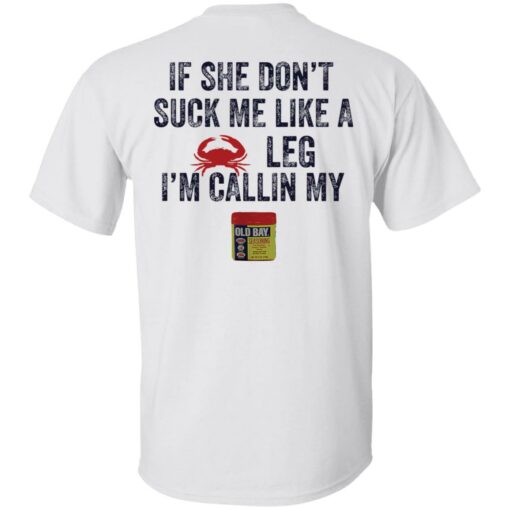 Crab if she don’t suck me like a crab leg i’m calling my shirt Shirt Sweatshirt Long Sleeve Hoodie Tank Mug