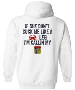 Crab if she don’t suck me like a crab leg i’m calling my shirt Shirt Sweatshirt Long Sleeve Hoodie Tank Mug