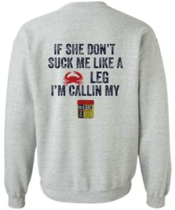 Crab if she don't suck me like a crab leg i'm calling my shirt Shirt Sweatshirt Long Sleeve Hoodie Tank Mug 3