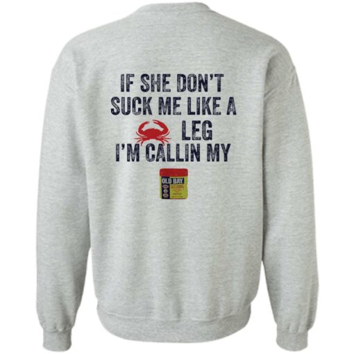 Crab if she don’t suck me like a crab leg i’m calling my shirt Shirt Sweatshirt Long Sleeve Hoodie Tank Mug