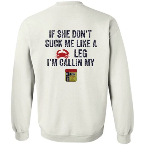 Crab if she don’t suck me like a crab leg i’m calling my shirt Shirt Sweatshirt Long Sleeve Hoodie Tank Mug