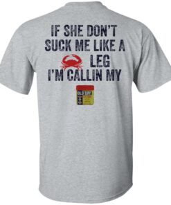 Crab if she don't suck me like a crab leg i'm calling my shirt Shirt Sweatshirt Long Sleeve Hoodie Tank Mug 5