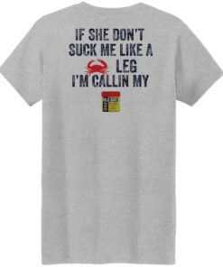 Crab if she don't suck me like a crab leg i'm calling my shirt Shirt Sweatshirt Long Sleeve Hoodie Tank Mug 7