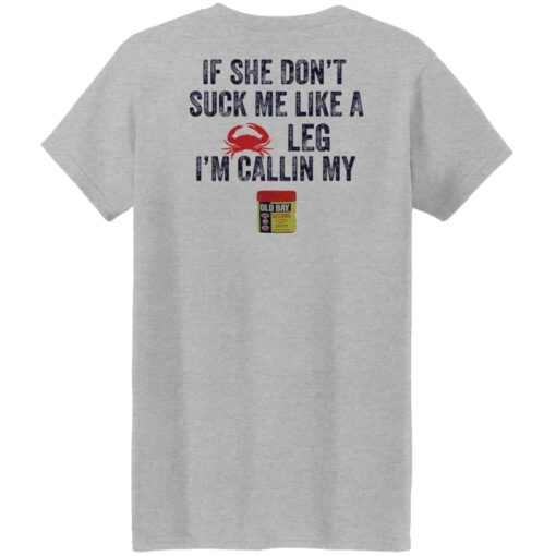 Crab if she don’t suck me like a crab leg i’m calling my shirt Shirt Sweatshirt Long Sleeve Hoodie Tank Mug