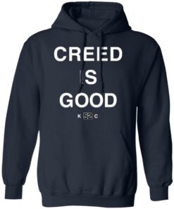 Creed is good k52c shirt Shirt Sweatshirt Long Sleeve Hoodie Tank Mug