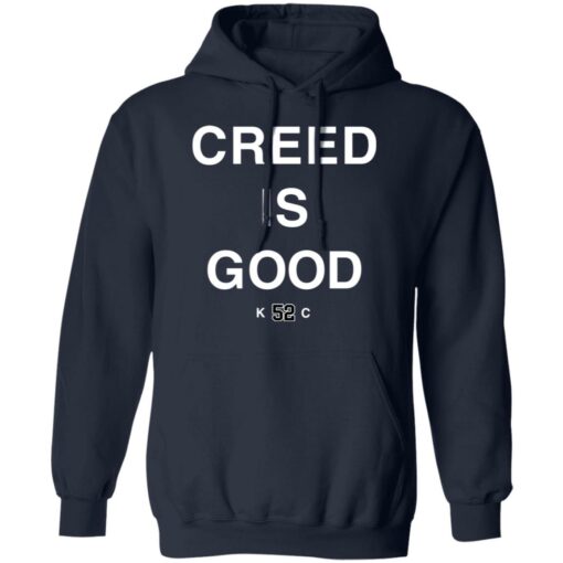 Creed is good k52c shirt Shirt Sweatshirt Long Sleeve Hoodie Tank Mug