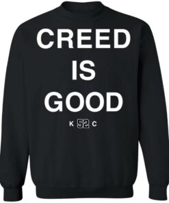 Creed is good k52c shirt Shirt Sweatshirt Long Sleeve Hoodie Tank Mug 3